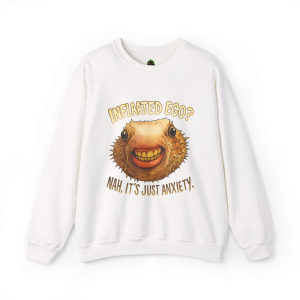 Inflated Ego? Nah, It’s Just Anxiety Crewneck Sweatshirt